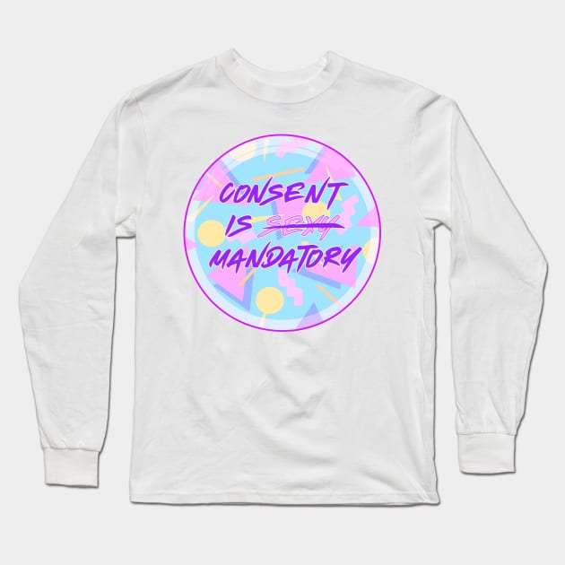 Consent Long Sleeve T-Shirt by Liz Disenchanted